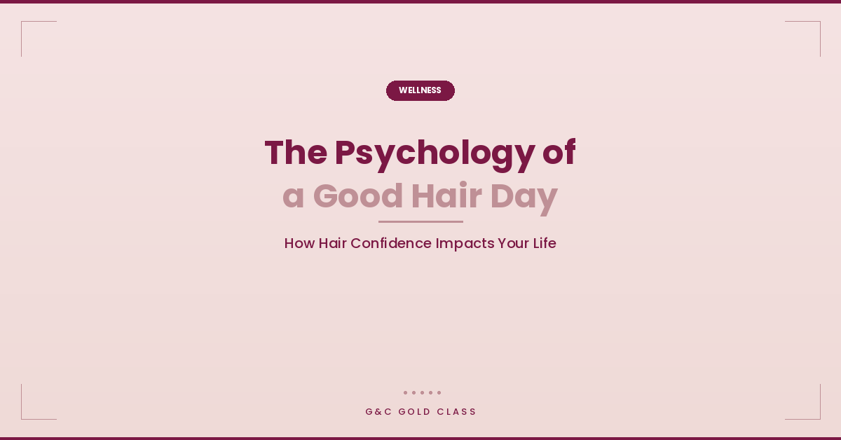 The Psychology of a Good Hair Day: How Your Hair Affects Your Confidence, Mood and Success