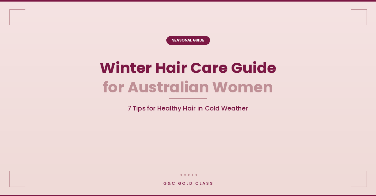 Winter Hair Care Guide for Australian Women: 7 Tips for Healthy Hair in Cold Weather